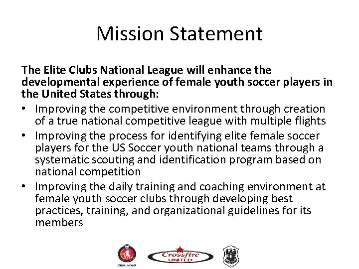 Mission Statement The Elite Clubs National League will enhance the developmental experience of female Mission Statement The Elite Clubs National League will enhance the developmental experience of female