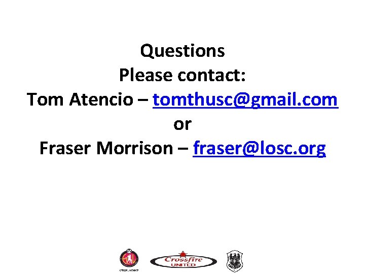 Questions Please contact: Tom Atencio – tomthusc@gmail. com or Fraser Morrison – fraser@losc. org Questions Please contact: Tom Atencio – tomthusc@gmail. com or Fraser Morrison – fraser@losc. org