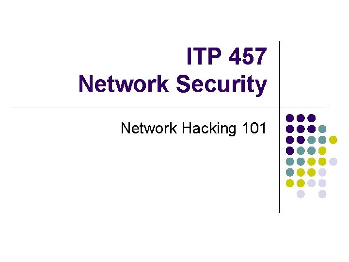 ITP 457 Network Security Network Hacking 101 