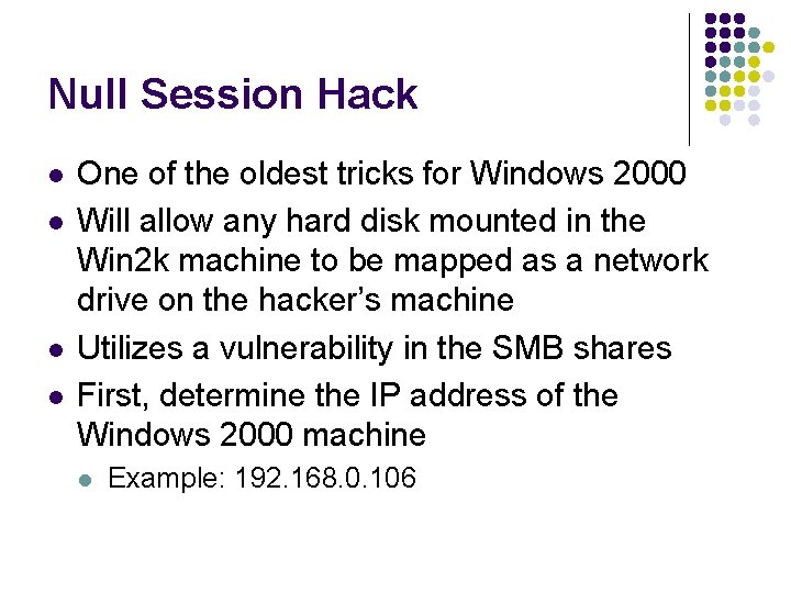 Null Session Hack l l One of the oldest tricks for Windows 2000 Will