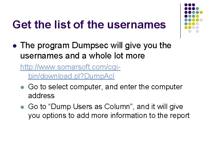 Get the list of the usernames l The program Dumpsec will give you the