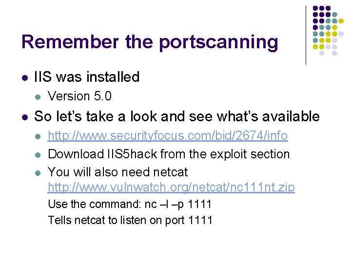 Remember the portscanning l IIS was installed l l Version 5. 0 So let’s