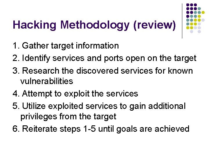 Hacking Methodology (review) 1. Gather target information 2. Identify services and ports open on