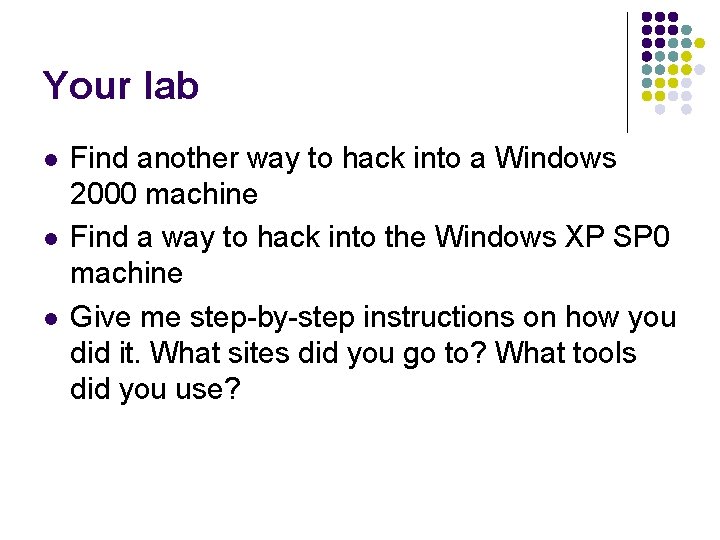 Your lab l l l Find another way to hack into a Windows 2000