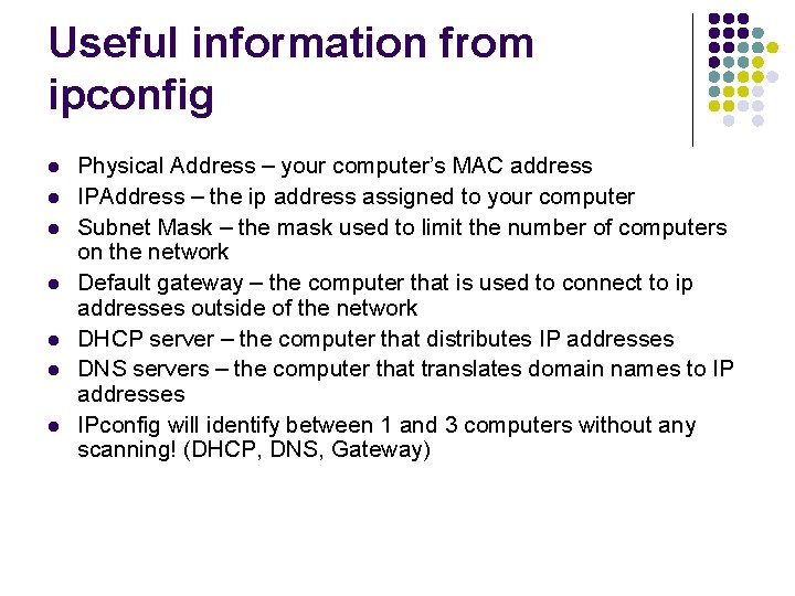 Useful information from ipconfig l l l l Physical Address – your computer’s MAC