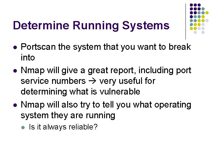 Determine Running Systems l l l Portscan the system that you want to break