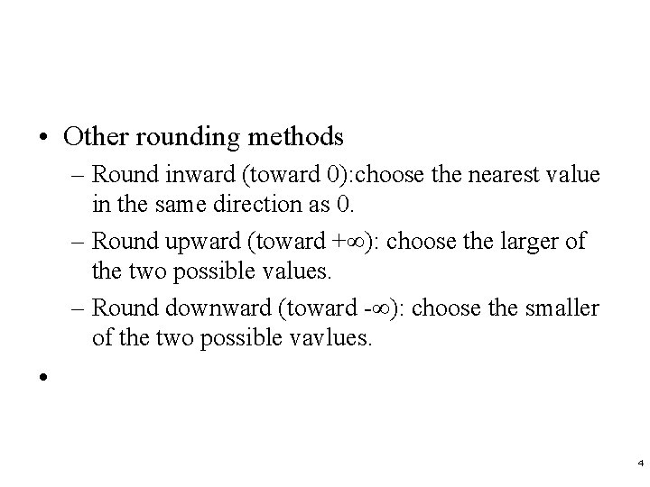  • Other rounding methods – Round inward (toward 0): choose the nearest value