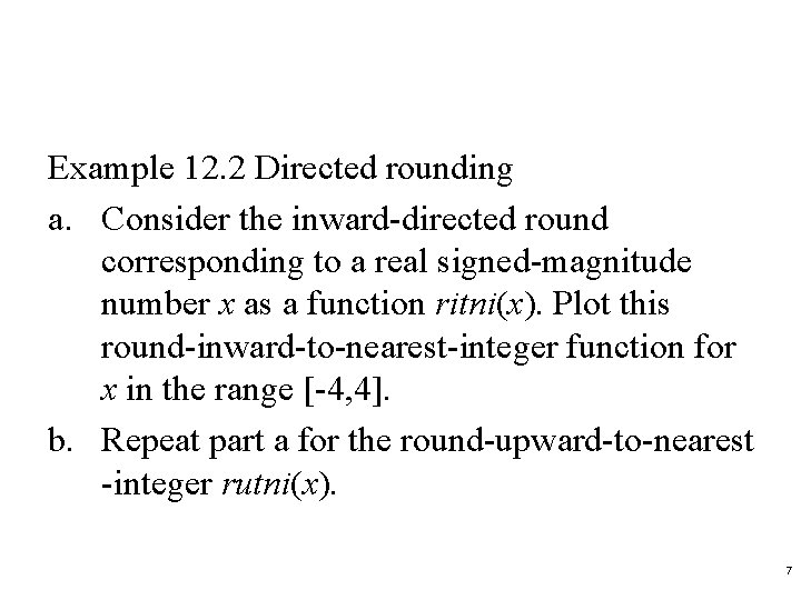 Example 12. 2 Directed rounding a. Consider the inward-directed round corresponding to a real