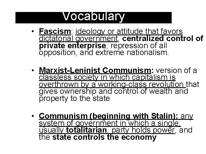 Vocabulary • Fascism: ideology or attitude that favors dictatorial government, centralized control of private