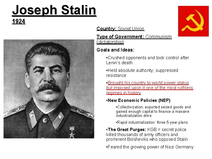 Joseph Stalin 1924 Country: Soviet Union Type of Government: Communism (dictatorship) Goals and Ideas:
