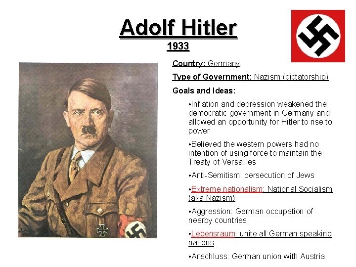 Adolf Hitler 1933 Country: Germany Type of Government: Nazism (dictatorship) Goals and Ideas: •