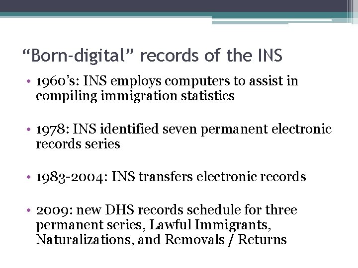 “Born-digital” records of the INS • 1960’s: INS employs computers to assist in compiling