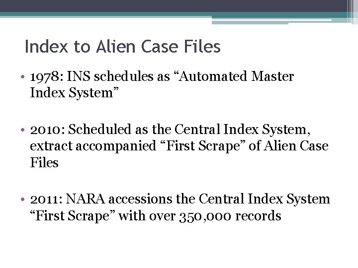 Index to Alien Case Files • 1978: INS schedules as “Automated Master Index System”