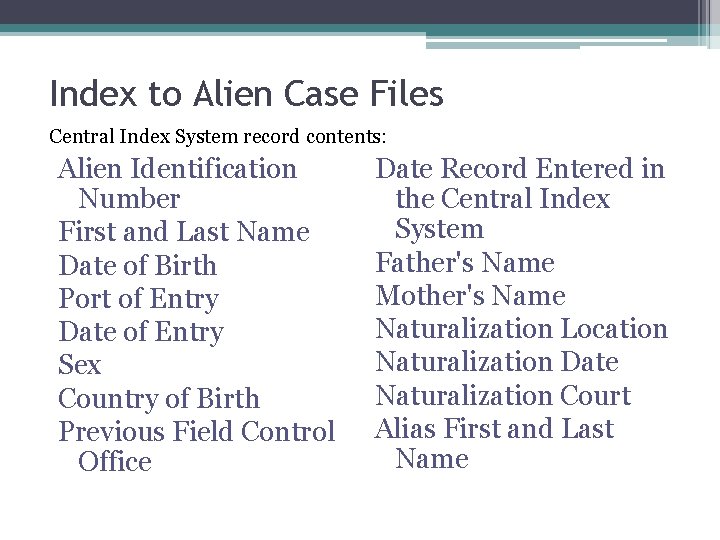 Index to Alien Case Files Central Index System record contents: Alien Identification Number First