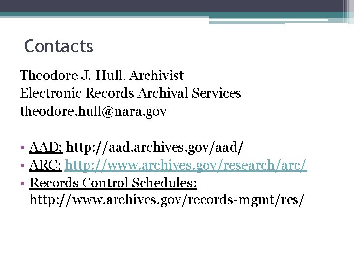 Contacts Theodore J. Hull, Archivist Electronic Records Archival Services theodore. hull@nara. gov • AAD: