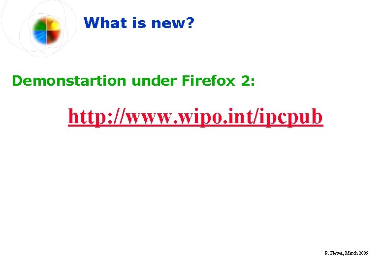 What is new? Demonstartion under Firefox 2: http: //www. wipo. int/ipcpub P. Fiévet, March
