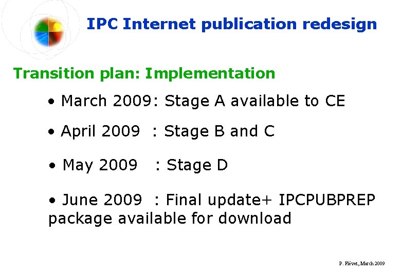 IPC Internet publication redesign Transition plan: Implementation • March 2009: Stage A available to