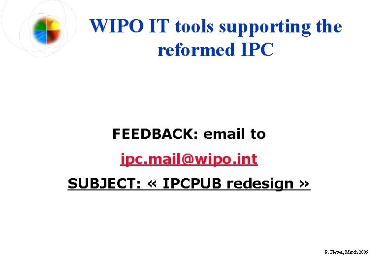 WIPO IT tools supporting the reformed IPC FEEDBACK: email to ipc. mail@wipo. int SUBJECT:
