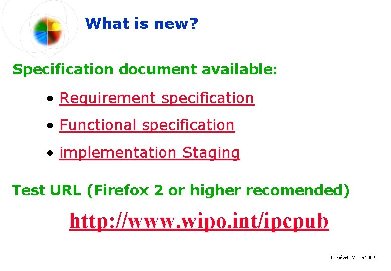 What is new? Specification document available: • Requirement specification • Functional specification • implementation