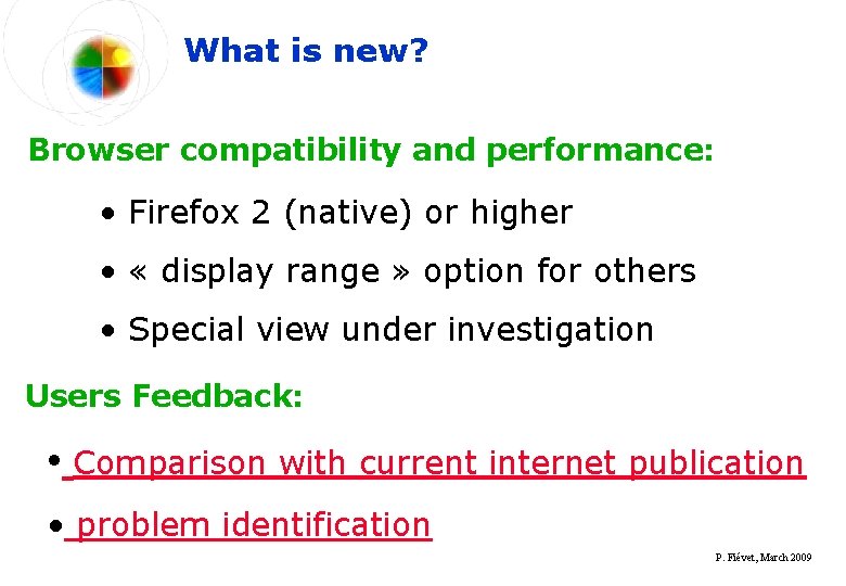 What is new? Browser compatibility and performance: • Firefox 2 (native) or higher •