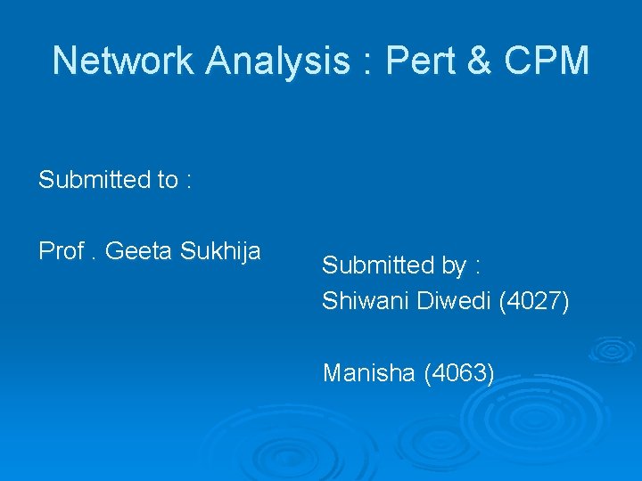Network Analysis : Pert & CPM Submitted to : Prof. Geeta Sukhija Submitted by