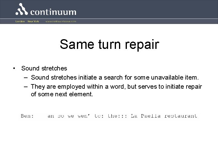 Same turn repair • Sound stretches – Sound stretches initiate a search for some