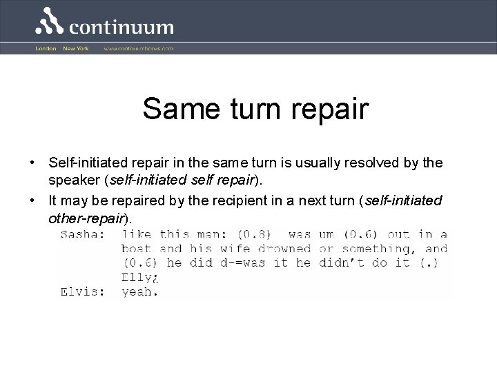 Same turn repair • Self-initiated repair in the same turn is usually resolved by