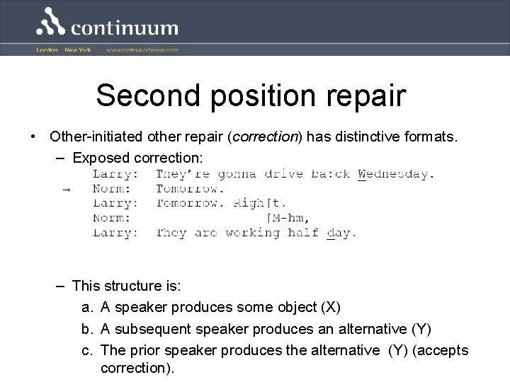 Second position repair • Other-initiated other repair (correction) has distinctive formats. – Exposed correction: