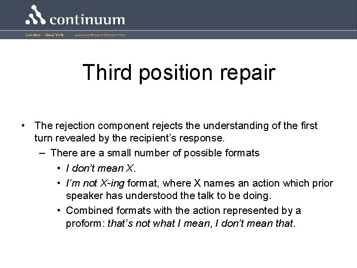 Third position repair • The rejection component rejects the understanding of the first turn