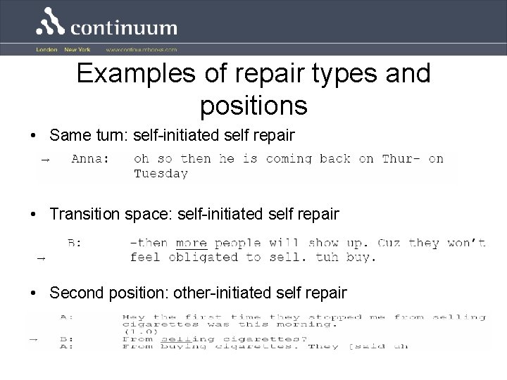 Examples of repair types and positions • Same turn: self-initiated self repair • Transition