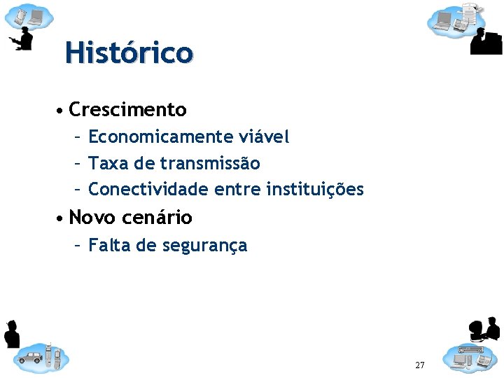 Histórico • Crescimento – Economicamente viável – Taxa de transmissão – Conectividade entre instituições