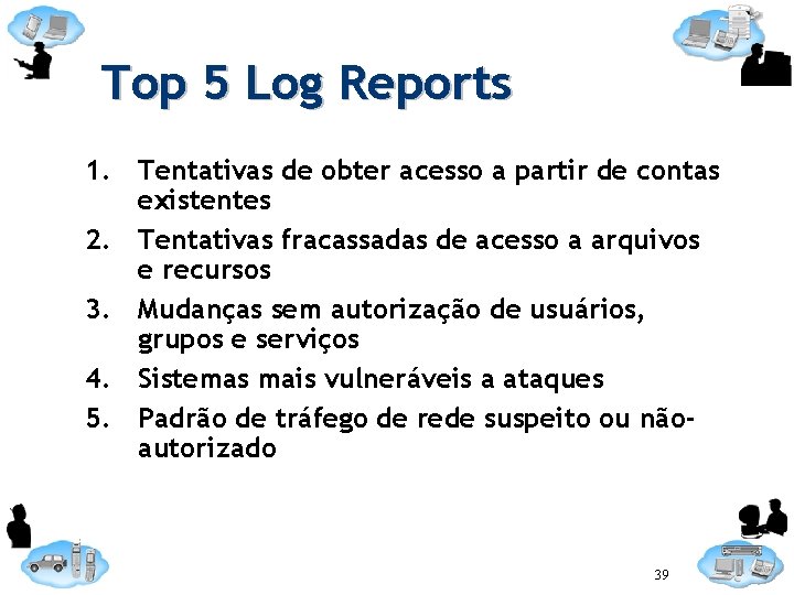 Top 5 Log Reports 1. Tentativas de obter acesso a partir de contas existentes