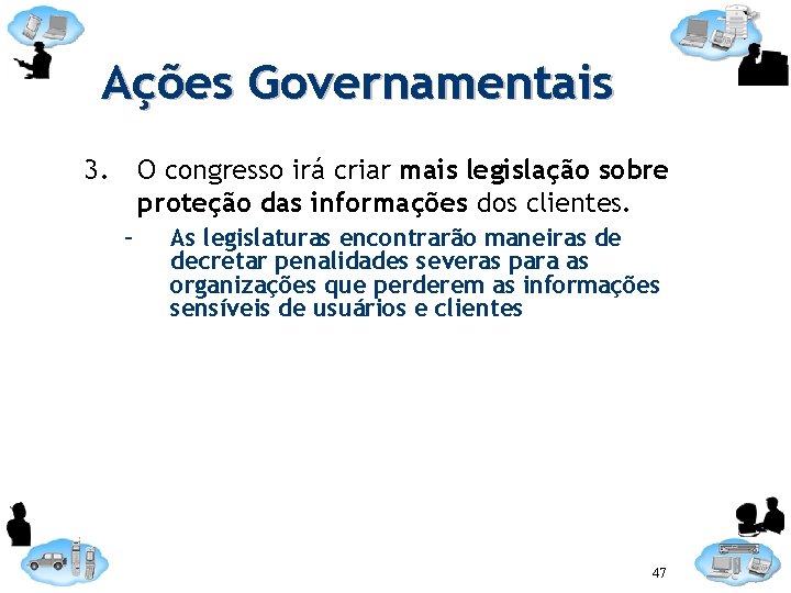 Ações Governamentais 3. O congresso irá criar mais legislação sobre proteção das informações dos