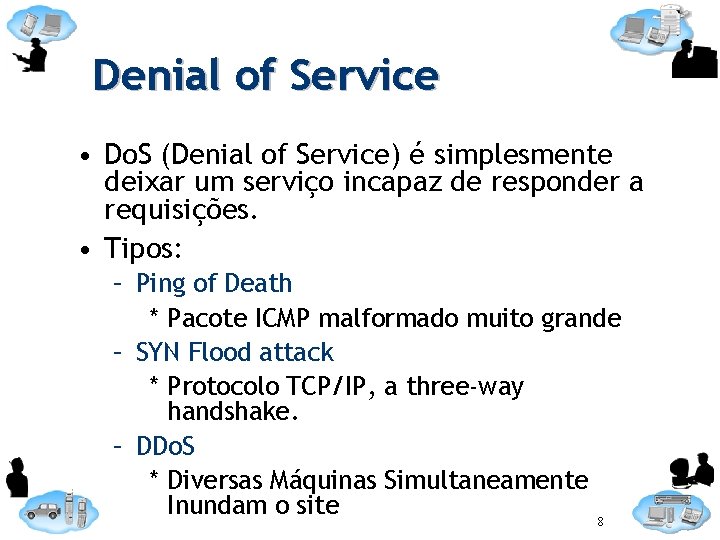 Denial of Service • Do. S (Denial of Service) é simplesmente deixar um serviço