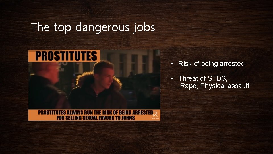The top dangerous jobs • Risk of being arrested • Threat of STDS, Rape,