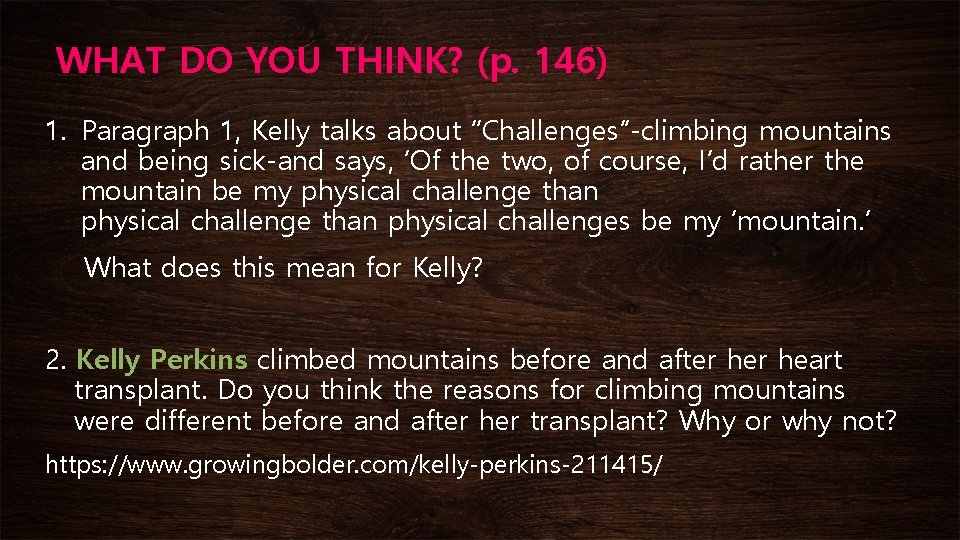 WHAT DO YOU THINK? (p. 146) 1. Paragraph 1, Kelly talks about “Challenges”-climbing mountains