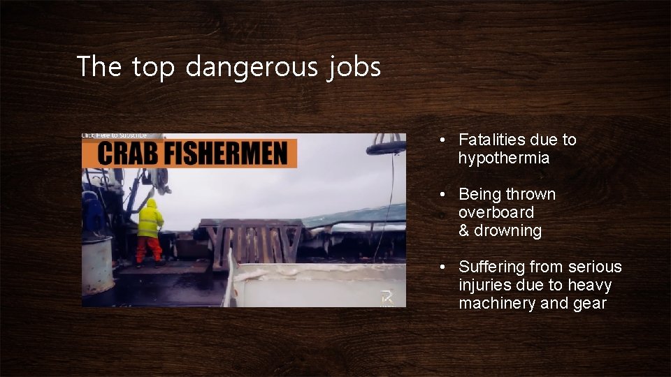 The top dangerous jobs • Fatalities due to hypothermia • Being thrown overboard &