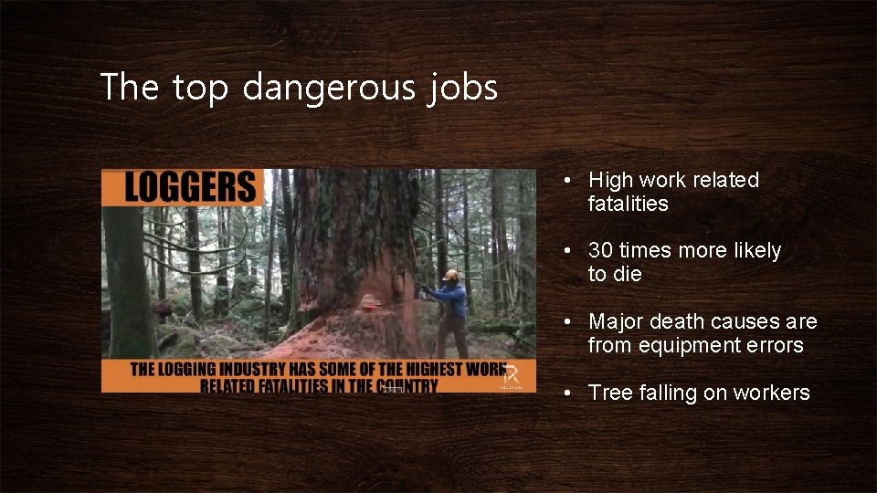 The top dangerous jobs • High work related fatalities • 30 times more likely