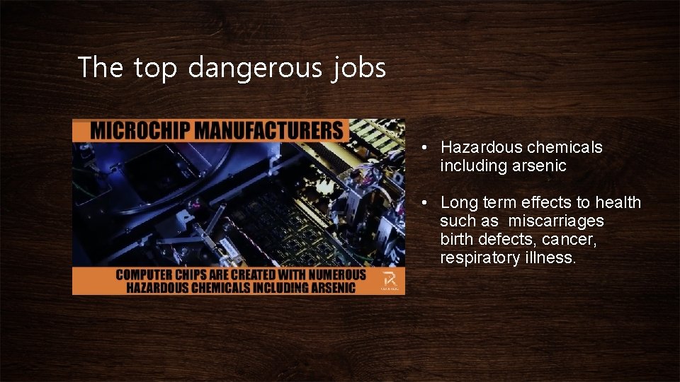 The top dangerous jobs • Hazardous chemicals including arsenic • Long term effects to