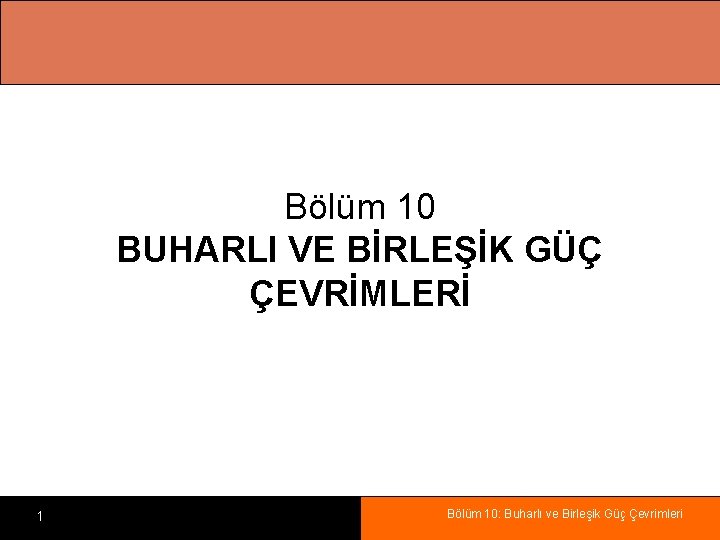 Bölüm 10 BUHARLI VE BİRLEŞİK GÜÇ ÇEVRİMLERİ 1 Bölüm 10: Buharlı ve Birleşik Güç