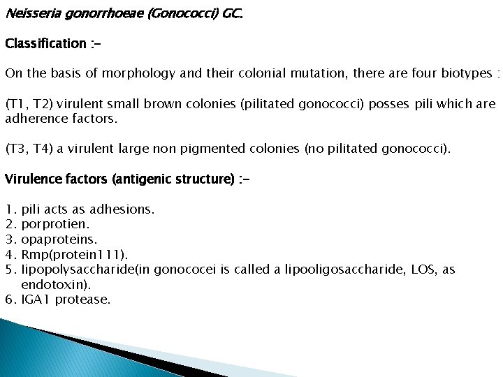 Neisseria gonorrhoeae (Gonococci) GC. Classification : On the basis of morphology and their colonial