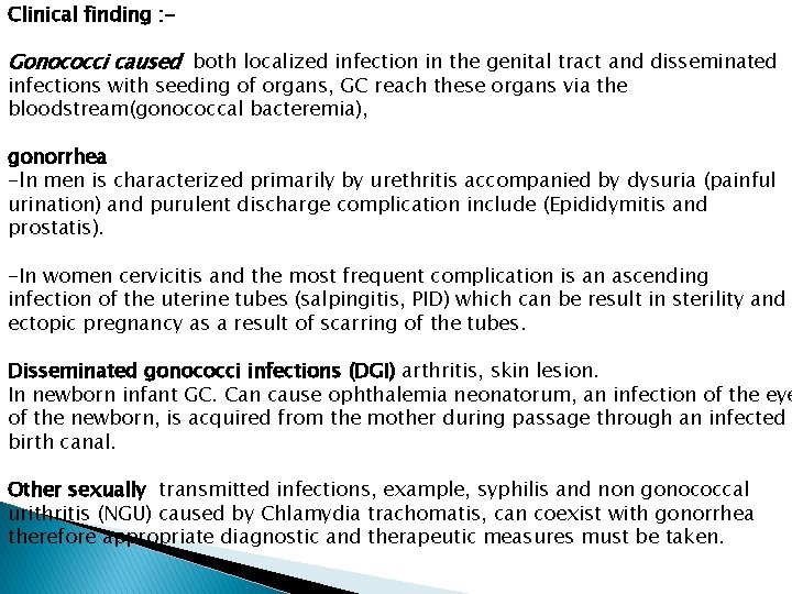 Clinical finding : - Gonococci caused both localized infection in the genital tract and