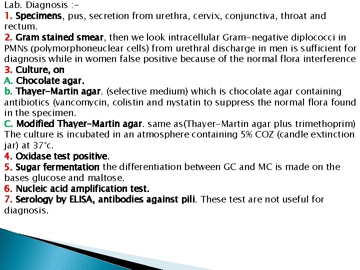 Lab. Diagnosis : 1. Specimens, pus, secretion from urethra, cervix, conjunctiva, throat and rectum.