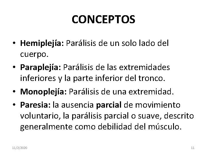 CONCEPTOS • Hemiplejía: Parálisis de un solo lado del cuerpo. • Paraplejía: Parálisis de