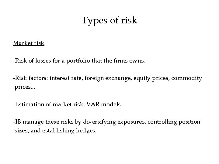 Types of risk Market risk -Risk of losses for a portfolio that the firms