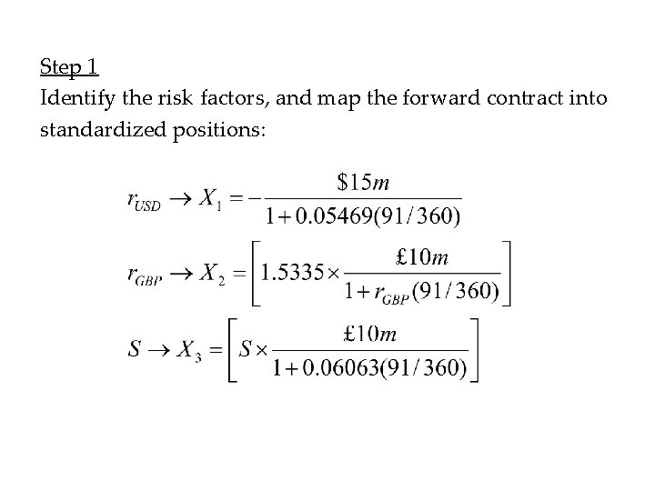 Step 1 Identify the risk factors, and map the forward contract into standardized positions: