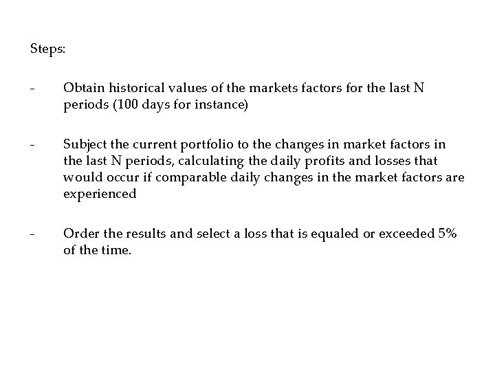 Steps: - Obtain historical values of the markets factors for the last N periods