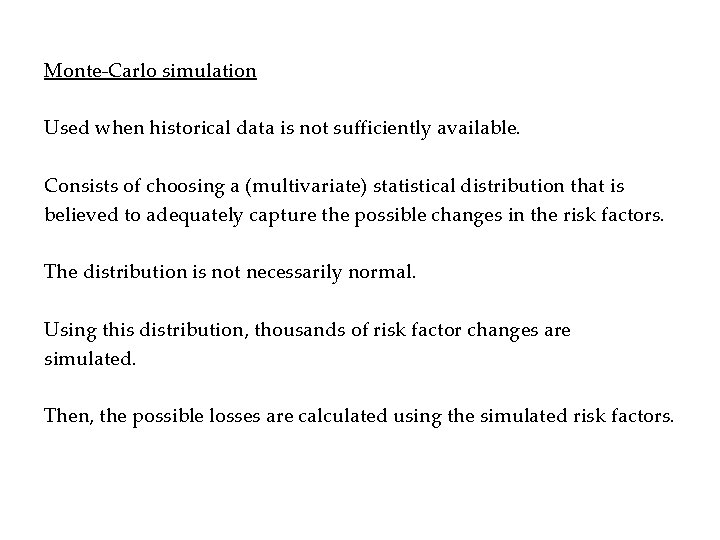 Monte-Carlo simulation Used when historical data is not sufficiently available. Consists of choosing a