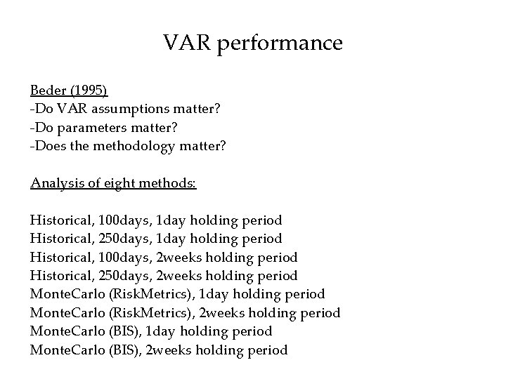 VAR performance Beder (1995) -Do VAR assumptions matter? -Do parameters matter? -Does the methodology