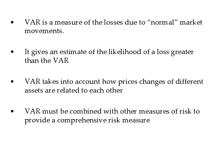  • VAR is a measure of the losses due to “normal” market movements.
